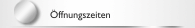 &Ouml;ffnungszeiten